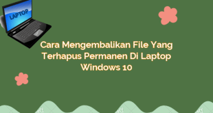 Cara Mengembalikan File yang Terhapus Permanen di Laptop Windows 10