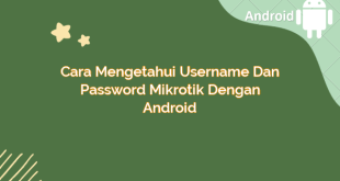 Cara Mengetahui Username dan Password Mikrotik dengan Android