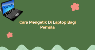 Cara Mengetik di Laptop bagi Pemula