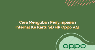 Cara Mengubah Penyimpanan Internal ke Kartu SD HP Oppo A3s