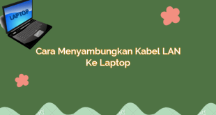 Cara Menyambungkan Kabel LAN ke Laptop