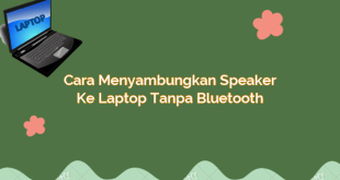 Cara Menyambungkan Speaker ke Laptop Tanpa Bluetooth