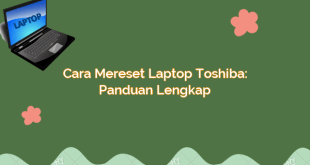 Cara Mereset Laptop Toshiba: Panduan Lengkap