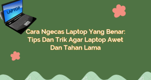 Cara Ngecas Laptop yang Benar: Tips dan Trik agar Laptop Awet dan Tahan Lama