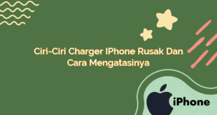 Ciri-Ciri Charger iPhone Rusak dan Cara Mengatasinya