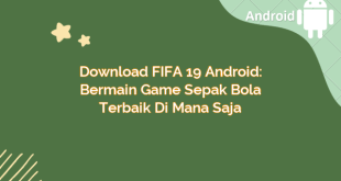 Download FIFA 19 Android: Bermain Game Sepak Bola Terbaik di Mana Saja