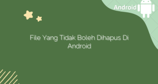 File yang Tidak Boleh Dihapus di Android