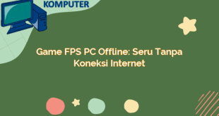 Game FPS PC Offline: Seru Tanpa Koneksi Internet