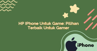 HP iPhone untuk Game: Pilihan Terbaik untuk Gamer