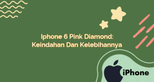 iphone 6 Pink Diamond: Keindahan dan Kelebihannya