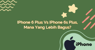 iPhone 6 Plus vs iPhone 6s Plus, Mana yang Lebih Bagus?