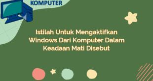 Istilah untuk Mengaktifkan Windows dari Komputer dalam Keadaan Mati Disebut