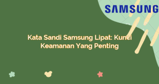 Kata Sandi Samsung Lipat: Kunci Keamanan yang Penting