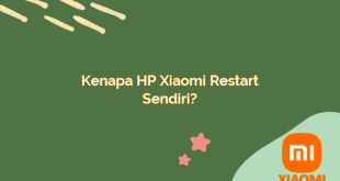 Kenapa HP Xiaomi Restart Sendiri?