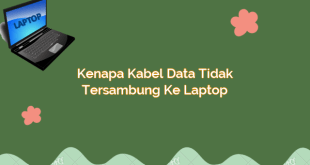 Kenapa Kabel Data Tidak Tersambung ke Laptop