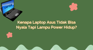 Kenapa Laptop Asus Tidak Bisa Nyala Tapi Lampu Power Hidup?