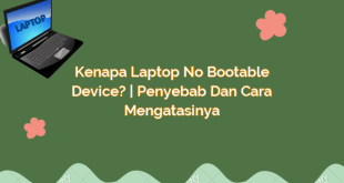 Kenapa Laptop No Bootable Device? | Penyebab dan Cara Mengatasinya