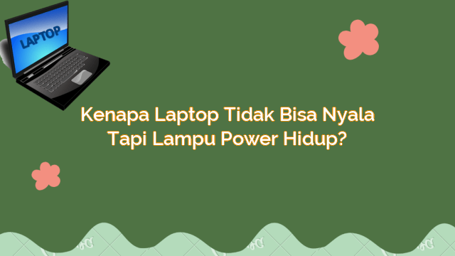 Kenapa Laptop Tidak Bisa Nyala Tapi Lampu Power Hidup? | Gadde Digital