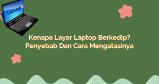 Kenapa Layar Laptop Berkedip? Penyebab dan Cara Mengatasinya