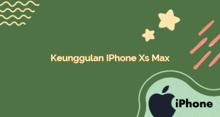 Keunggulan iPhone Xs Max