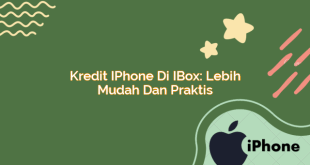 Kredit iPhone di iBox: Lebih Mudah dan Praktis