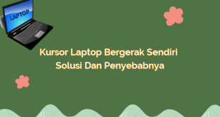 Kursor Laptop Bergerak Sendiri – Solusi dan Penyebabnya