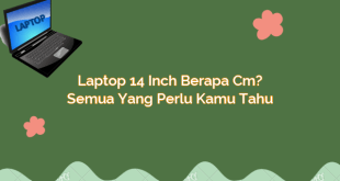 Laptop 14 inch Berapa Cm? Semua Yang Perlu Kamu Tahu