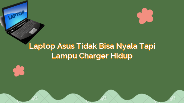 Laptop Asus Tidak Bisa Nyala Tapi Lampu Charger Hidup | Gadde Digital