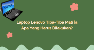 Laptop Lenovo Tiba-Tiba Mati – Apa yang Harus Dilakukan?