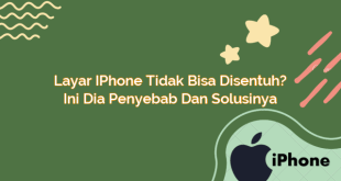 Layar iPhone Tidak Bisa Disentuh? Ini Dia Penyebab dan Solusinya