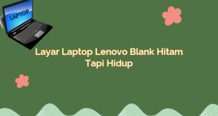 Layar Laptop Lenovo Blank Hitam Tapi Hidup