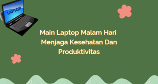 Main Laptop Malam Hari – Menjaga Kesehatan dan Produktivitas