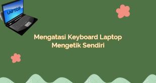 Mengatasi Keyboard Laptop Mengetik Sendiri