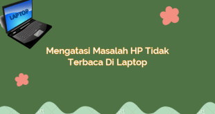 Mengatasi Masalah HP Tidak Terbaca di Laptop