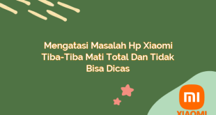 Mengatasi Masalah Hp Xiaomi Tiba-Tiba Mati Total dan Tidak Bisa Dicas