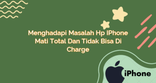 Menghadapi Masalah Hp iPhone Mati Total dan Tidak Bisa di Charge