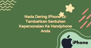 Nada Dering iPhone 12: Tambahkan Sentuhan Kepersonalan ke Handphone Anda