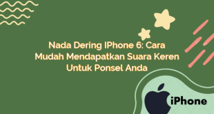 Nada Dering iPhone 6: Cara Mudah Mendapatkan Suara Keren untuk Ponsel Anda