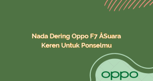 Nada Dering Oppo F7 – Suara Keren untuk Ponselmu