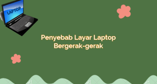 Penyebab Layar Laptop Bergerak-gerak