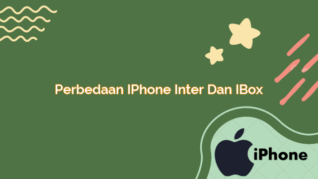 Perbedaan Iphone Inter Dan Ibox Gadde Digital