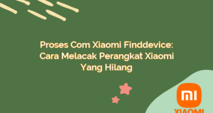 Proses com Xiaomi Finddevice: Cara Melacak Perangkat Xiaomi yang Hilang