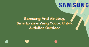 Samsung Anti Air 2019, Smartphone yang Cocok untuk Aktivitas Outdoor