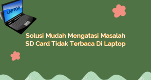 Solusi Mudah Mengatasi Masalah SD Card Tidak Terbaca di Laptop