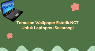 Temukan Wallpaper Estetik NCT untuk Laptopmu Sekarang!