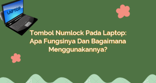 Tombol Numlock pada Laptop: Apa Fungsinya dan Bagaimana Menggunakannya?