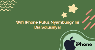 Wifi iPhone Putus Nyambung? Ini Dia Solusinya!