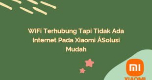 WiFi Terhubung Tapi Tidak Ada Internet pada Xiaomi – Solusi Mudah