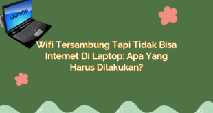 Wifi Tersambung Tapi Tidak Bisa Internet di Laptop: Apa yang Harus Dilakukan?